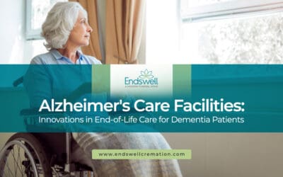 Alzheimer’s Care Facilities: Innovations in End-of-Life Care